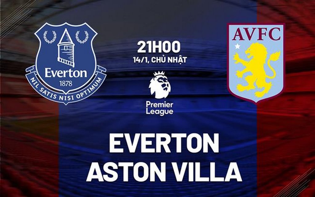 Soi kèo Everton vs Aston Villa 21h00 ngày 14/1